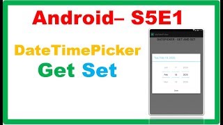Android S5E1 : DateTimePicker - Get and Set DateTime