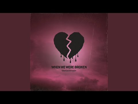 when we were broken - Our Last Night