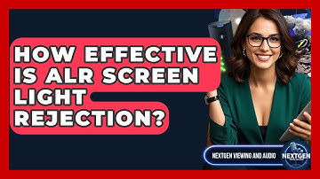 How Effective Is ALR Screen Light Rejection? - NextGen Viewing and Audio