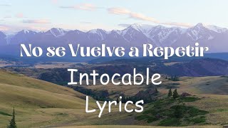 Intocable - No se Vuelve a Repetir - Lyrics