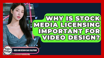 Why Is Stock Media Licensing Important For Video Design? - Video And Design Saas Solutions
