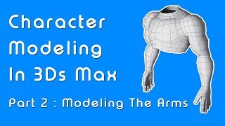 Beginner Guide to Character Modeling in 3ds Max - Part 2: Arms
