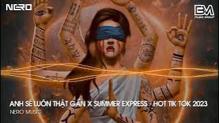 NONSTOP TIK TOK 2023 - ANH SẼ LUÔN THẬT GẦN X SUMMER EXPRESS X UMBRELLA - NHẠC HOT TIK TOK 2023