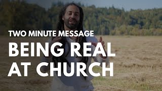 Being Real at Church - Two Minute Message Guide