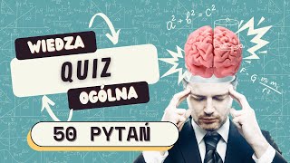 QUIZ: Sprawdź Jak Dobra Jest Twoja Wiedza Ogólna!  Masz zadatki na geniusza?  | 50 PYTAŃ