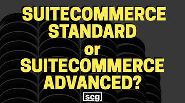 NetSuite SuiteCommerce Standard Edition vs SuiteCommerce Advanced