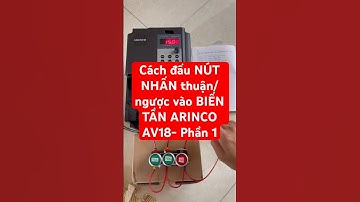 Cách đấu NÚT NHẤN thuận/ngược vào BIẾN TẦN ARINCO AV18- Phần 1