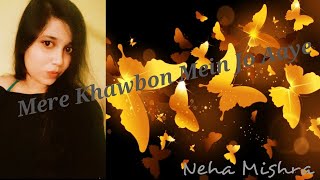 Mere khawbon Mein Jo Aaye cover by Neha Mishra