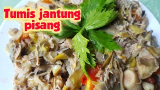 Resep dan cara membuat Tumis Jantung Pisang yang sederhana tapi nikmat