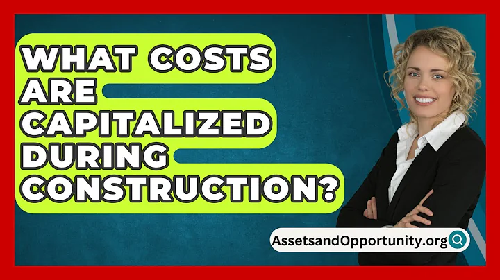 What Costs Are Capitalized During Construction? - AssetsandOpportunity.org
