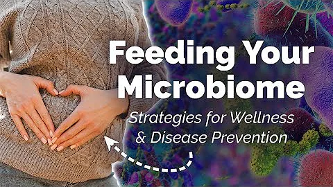 Feeding Your Microbiome: Dietary Strategies for Wellness and Disease Prevention thumbnail