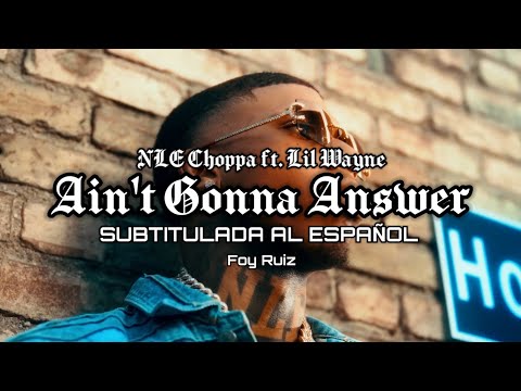 Aint Gonna Answer-NLE Choppa ft. Lil Wayne (Sub Español)