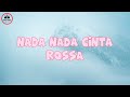 NADA NADA CINTA – ROSSA │ LIRIK