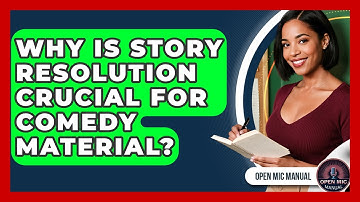 Why Is Story Resolution Crucial For Comedy Material? - Open Mic Manual