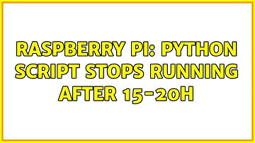 Raspberry Pi: Python script stops running after 15-20h