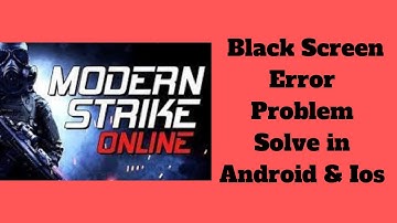 How to Fix Modern Strike Online App Black Screen Error Problem Solve in Android & Ios