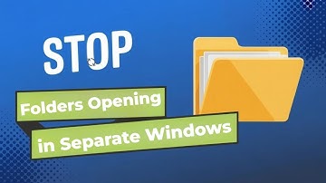 How To Stop Folders Opening in Separate Windows in Windows 10/11 [TUTORIAL]