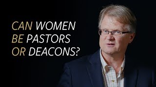 Can women be pastors or deacons?