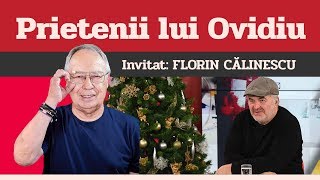 FLORIN CĂLINESCU, invitat la Prietenii lui Ovidiu » EDIȚIA INTEGRALĂ (episodul 13)