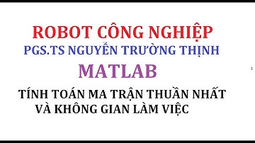 MATLAB HỖ TRỢ KỸ THUẬT ROBOT | Tập 1: Tính toán ma trận thuần nhất và không gian làm việc