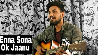 Enna sona | Unplugged | Ok Jaanu | Arijit Singh | A R Rahman | by Amandeep Singh Saran | The A-Man