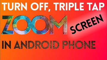 How To disable triple tap zoom screen in Android,How to turn off triple tap zoom in Android,zoom,