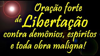 ((🔴)) ORAÇÃO FORTE DE LIBERTAÇÃO CONTRA DEMÔNIOS ESPÍRITOS MALIGNOS E TODA OBRA MALÍGNA!