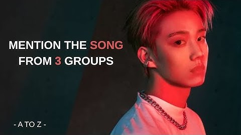 [KPOP GAME] MENTION 1 SONG FROM 3 GROUPS THAT STARTED WITH A TO Z | BOYGROUPS VERSION (#2)