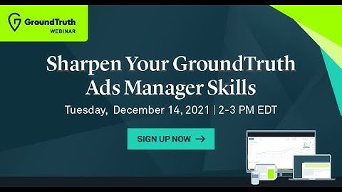 GroundTruth Ads Manager Tutorial: Campaign Management and CTV/OTT Focus - Webinar [2021]