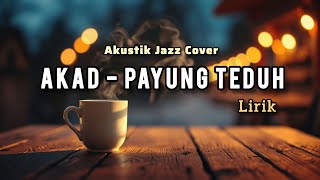Download lagu Akad - Payung Teduh | Cover Jazz Akustik | Cover Lirik | Untuk Temani Kerja, Belajar & Ngopi