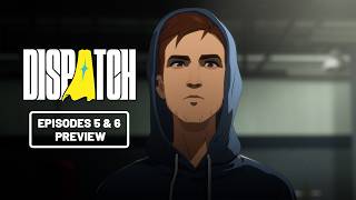 Dispatch | Episodes 5 & 6 Preview
