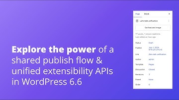 Explore the power of a shared publish flow & unified extensibility APIs in WordPress 6.6