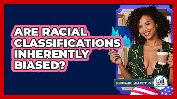 Are Racial Classifications Inherently Biased? - Demographic Data Answers