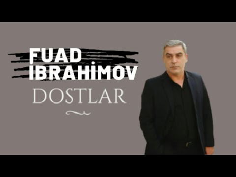 Fuad İbrahimov - Dostlar  (Yeni2019)