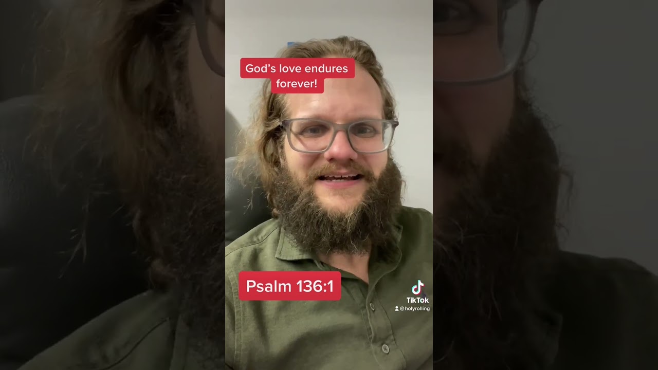 God’s love endures forever! Psalm 136:1 