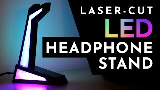 Let's Make a Laser-Cut LED Headphone Stand! Let's Make a Laser-Cut LED Headphone Stand!