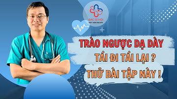 Buổi 8: Trào ngược tái đi tái lại? Thử bài tập này! | Bác Sĩ Hội