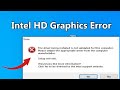 Intel HD Graphics Error The driver being installed is not validated for this Computer Fix