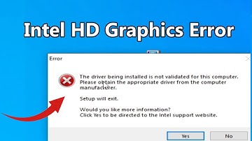 Intel HD Graphics Error The driver being installed is not validated for this Computer Fix