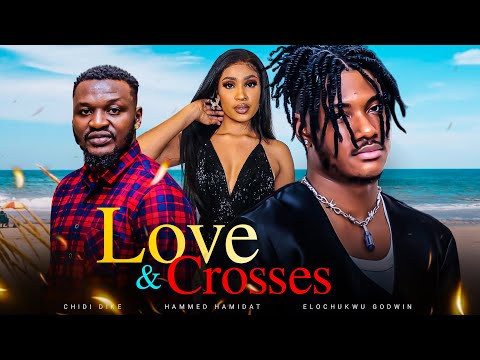 LOVE & CROSSES – Chidi Dike, Elochukwu Godwin, Hamidat Oyindamola 2023 Nigerian Nollywood Movie