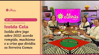 Izolda abre jogo sobre 2022: acordo rompido, machismo e a crise que dividiu os Ferreira Gomes