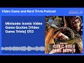 Minisode: Iconic Video Game Quotes [Video Game Trivia] 053 | Video Game and Nerd Trivia Podcast