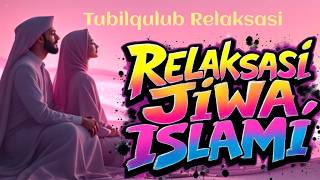 53•Tubilqulub Penenangkan Hati & Penyejuk Jiwa Relaksasi #mbahkongji 