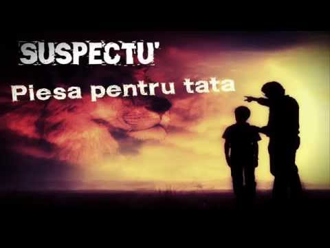 Suspectu' - Piesa pentru tata