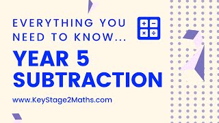 Year 5 Subtraction - everything you need to know!