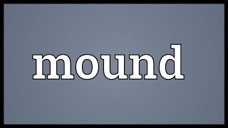 Mound Meaning