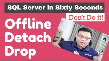 Stop It Now - Offline-Detach and Drop - SQL in Sixty Seconds 103