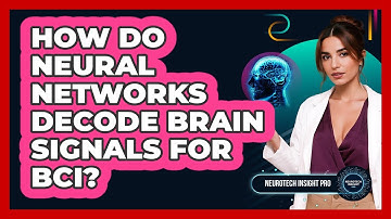 How Do Neural Networks Decode Brain Signals For BCI? - Neurotech Insight Pro