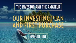 The Investor and The Amateur - Episode 1 - Our Investing Plan and First Purchase