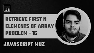 Full 16. First N Elements of Array | filter function | JavaScript Muz Guide